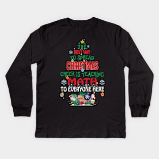 The best way to spread Christmas Cheer is Teaching Math For Everyone Here.. Kids Long Sleeve T-Shirt